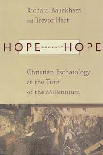 Hope against Hope: Christian Eschatology At The Turn Of The Millennium