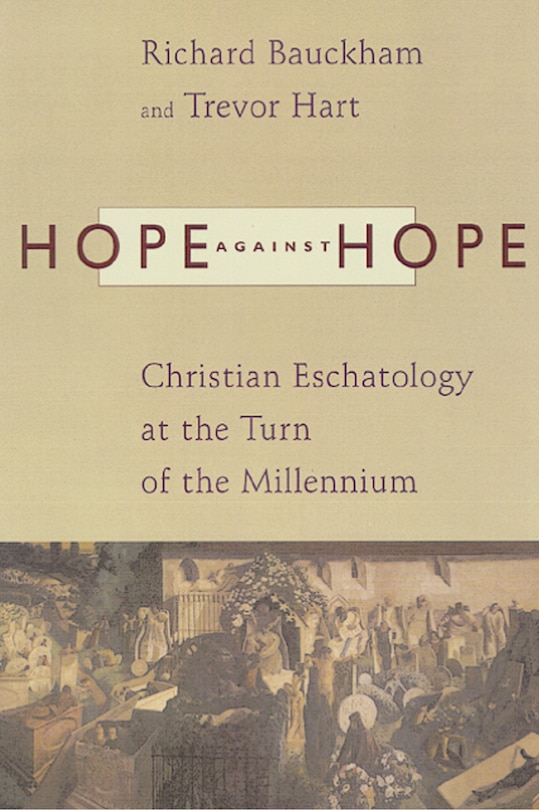 Hope against Hope: Christian Eschatology At The Turn Of The Millennium