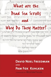 What Are The Dead Sea Scrolls And Why Do They Matter?