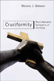 Cruciformity: Paul&#39;s Narrative Spirituality Of The Cross