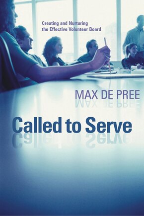 Called to Serve: Creating and Nurturing the Effective Volunteer Board