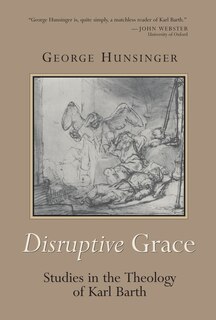 Disruptive Grace: Studies in the Theology of Karl Barth