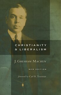 Front cover_Christianity And Liberalism, New Ed.