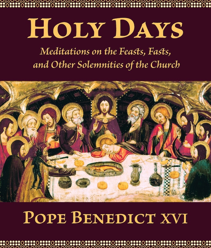 Holy Days: Meditations On The Feasts, Fasts, And Other Solemnities Of The Church