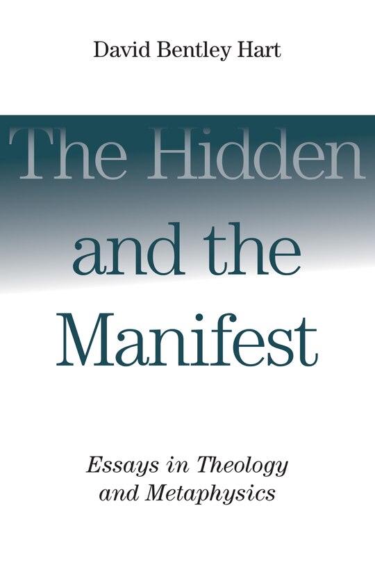 The Hidden And The Manifest: Essays In Theology And Metaphysics