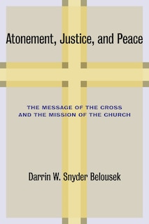 Atonement, Justice, And Peace: The Message of the Cross and the Mission of the Church