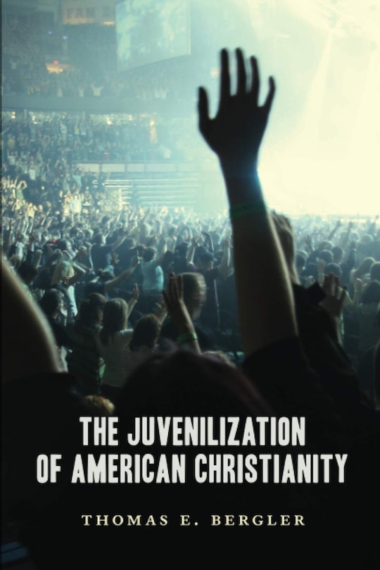 Front cover_The Juvenilization of American Christianity