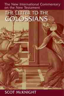 The Letter To The Colossians by Scot Mcknight