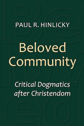 Beloved Community: Critical Dogmatics After Christendom