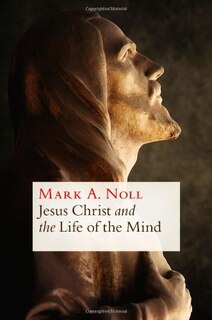 Front cover_Jesus Christ and the Life of the Mind