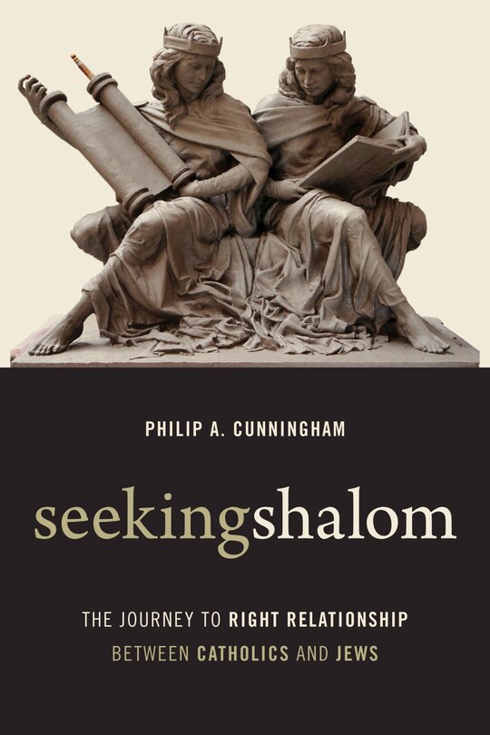 Seeking Shalom: The Journey To Right Relationship Between Catholics And Jews