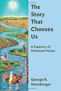 The Story That Chooses Us: A Tapestry Of Missional Vision