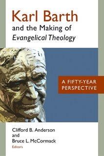 Front cover_Karl Barth And The Making Of Evangelical Theology