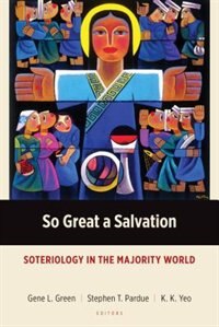 So Great A Salvation: Soteriology In The Majority World