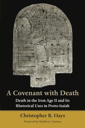 A Covenant With Death: Death In The Iron Age Ii And Its Rhetorical Uses In Proto-isaiah