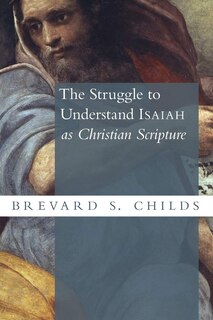 Couverture_The Struggle To Understand Isaiah As Christian Scripture