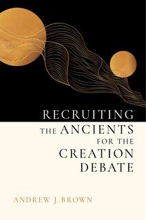 Front cover_Recruiting the Ancients for the Creation Debate