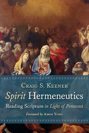 SPIRIT HERMENEUTICS: Reading Scripture in Light of Pentecost