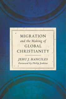 Front cover_Migration And The Making Of Global Christianity
