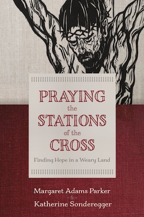 Praying The Stations Of The Cross: Finding Hope In A Weary Land