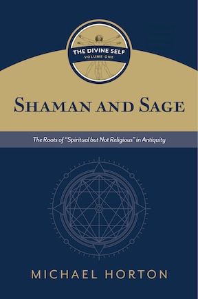 Shaman and Sage: The Roots of ?Spiritual but Not Religious? in Antiquity