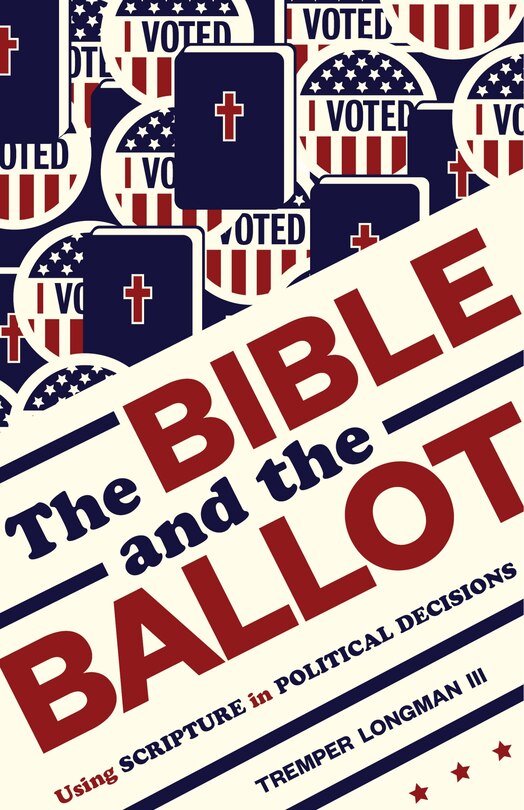 The Bible And The Ballot: Using Scripture In Political Decisions