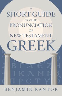 A Short Guide to the Pronunciation of New Testament Greek