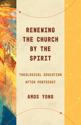 Renewing The Church By The Spirit: Theological Education After Pentecost