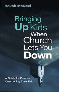 Front cover_Bringing Up Kids When Church Lets You Down