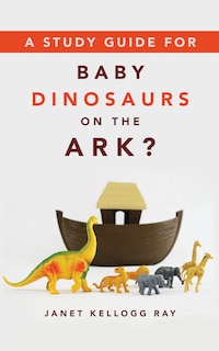 Front cover_A Study Guide for BABY DINOSAURS ON THE ARK?
