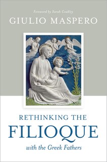 Front cover_Rethinking the Filioque with the Greek Fathers