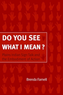 Do You See What I Mean?: Plains Indian Sign Talk and the Embodiment of Action