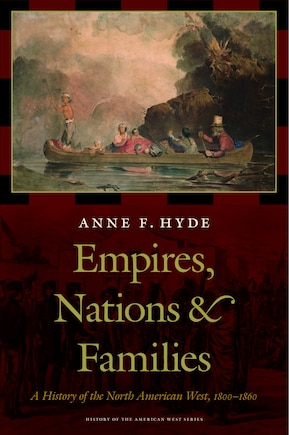 Empires, Nations, and Families: A History of the North American West, 1800-1860