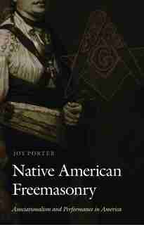Native American Freemasonry: Associationalism and Performance in America by Joy Porter