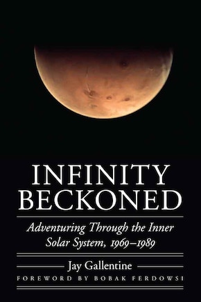 Infinity Beckoned: Adventuring Through the Inner Solar System, 1969-1989