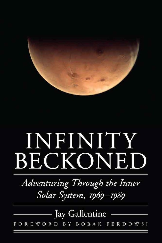 Infinity Beckoned: Adventuring Through the Inner Solar System, 1969-1989