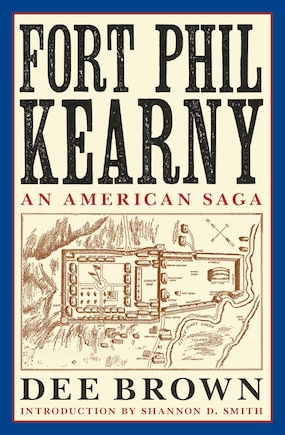 Fort Phil Kearny: An American Saga