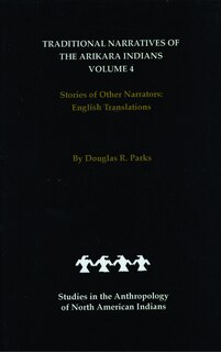 Front cover_Traditional Narratives of the Arikara Indians, English Translations, Volume 4