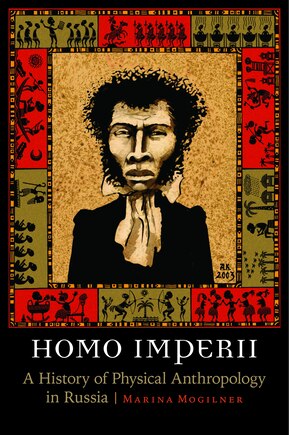 Homo Imperii: A History of Physical Anthropology in Russia