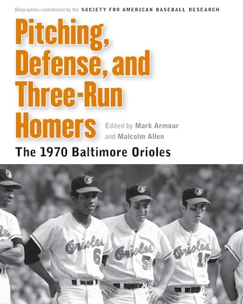 Pitching, Defense, and Three-Run Homers: The 1970 Baltimore Orioles