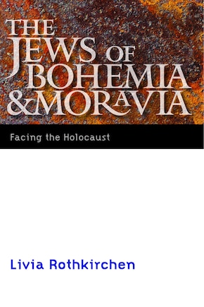 The Jews of Bohemia and Moravia: Facing the Holocaust