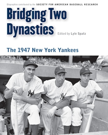 Bridging Two Dynasties: The 1947 New York Yankees