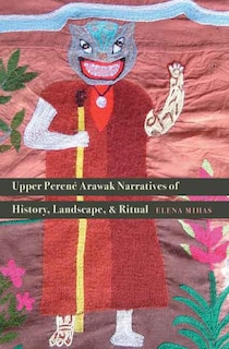 Front cover_Upper Peren� Arawak Narratives of History, Landscape, and Ritual