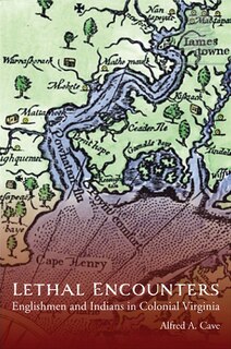 Lethal Encounters: Englishmen and Indians in Colonial Virginia