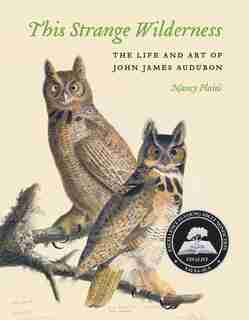 This Strange Wilderness: The Life and Art of John James Audubon by Nancy Plain