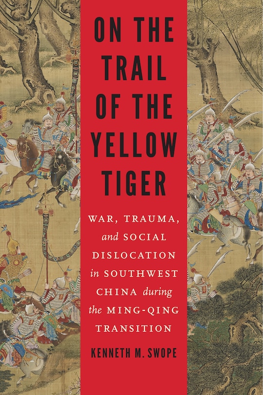 On the Trail of the Yellow Tiger: War, Trauma, and Social Dislocation in Southwest China during the Ming-Qing Transition