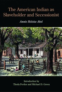 Front cover_The American Indian as Slaveholder and Secessionist