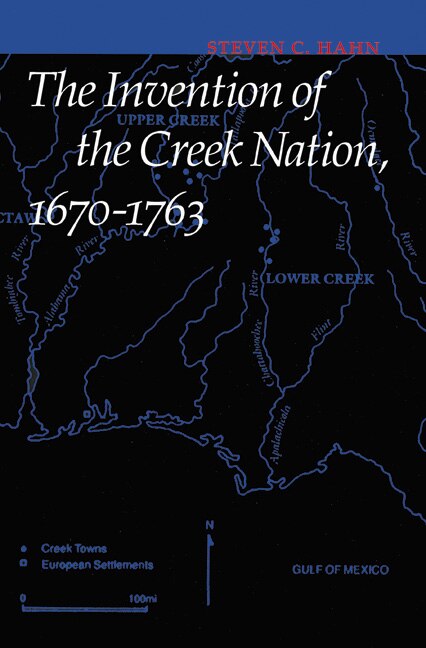 Front cover_The Invention of the Creek Nation, 1670-1763