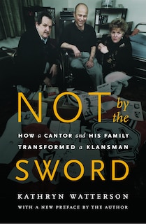 Not by the Sword: How a Cantor and His Family Transformed a Klansman