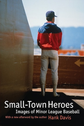 Small-Town Heroes: Images of Minor League Baseball